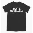 I Hate Nostalgia Unisex T-Shirt