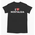 I Heart Love Nostalgia Unisex T-Shirt I Heart Love Nostalgia Unisex T-Shirt