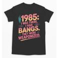 Hilarious 1985 Big Hair Bangs Joke For Gen X Nostalgia Unisex T-Shirt