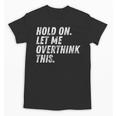Hold On Let Me Overthink This Anxiety Introvert Person Unisex T-Shirt