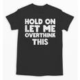 Hold On Let Me Overthink This Anxiety Introvert Unisex T-Shirt Hold On Let Me Overthink This Anxiety Introvert Unisex T-Shirt