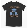 I Hope This BS Pays Off Graduation College Bachelor Degree Unisex T-Shirt