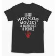 I Like Horror Movies And Maybe 3 People Introvert Unisex T-Shirt I Like Horror Movies And Maybe 3 People Introvert Unisex T-Shirt