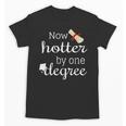 Now Hotter By One DEGREE Graduation Shirt For Her Him 2018 Unisex T-Shirt
