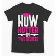 Now Hotter Two Degree Graduation Her Friends Cute 2020 Unisex T-Shirt