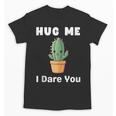 Hug Me I Dare You Introvert Cactus Tee Unisex T-Shirt Hug Me I Dare You Introvert Cactus Tee Unisex T-Shirt
