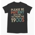 Humor Retro Please Be Patient With Me I'm From The 1900s Unisex T-Shirt Humor Retro Please Be Patient With Me I'm From The 1900s Unisex T-Shirt