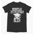 Hustle Graduate Now Slay MBA PhD Graduation Party Unisex T-Shirt