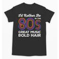 I'd Rather Be In The 80s Iconic Music Nostalgia Vintage Unisex T-Shirt
