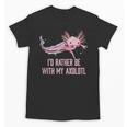 Id Rather Be With My Axolotl Salamander Introvert Unisex T-Shirt Id Rather Be With My Axolotl Salamander Introvert Unisex T-Shirt
