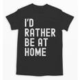 I'd Rather Be At Home Antisocial Introvert Tee Unisex T-Shirt I'd Rather Be At Home Antisocial Introvert Tee Unisex T-Shirt