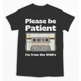I'm From The 1900s Be Patient Retro Cassette Tape Unisex T-Shirt