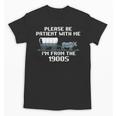 I'm From The 1900s Please Patient History Unisex T-Shirt