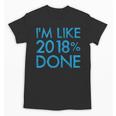 I'm Like 2018 Done High School Grad Graduation Shirt Unisex T-Shirt