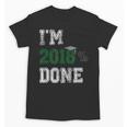 I'm 2018 Done Senior Graduation T-Shirt Class 2018 Unisex T-Shirt