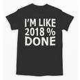 I'm Like 2018 Done Shirt Graduation Unisex T-Shirt