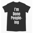I'm Done People-Ing Introvert Humor Sarcastic Gamer Jokes Unisex T-Shirt