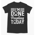 I'm Done Peopling Today Introvert Unisex T-Shirt