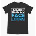 I'm Nicer Than My Face Looks Shy People Introverts Unisex T-Shirt I'm Nicer Than My Face Looks Shy People Introverts Unisex T-Shirt