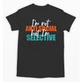 I'm Not Anti-Social But I'm Selective Introvert Unisex T-Shirt I'm Not Anti-Social But I'm Selective Introvert Unisex T-Shirt