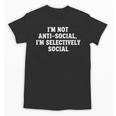 I'm Not Anti-Social I'm Selectively Social Introvert Unisex T-Shirt I'm Not Anti-Social I'm Selectively Social Introvert Unisex T-Shirt
