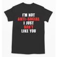 I'm Not Antisocial I Just Don't Like You Introvert Unisex T-Shirt