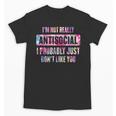I'm Not Antisocial I Probably Just Don't Like You Introvert Unisex T-Shirt