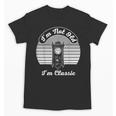 I'm Not Old I'm Classic Nostalgia Unisex T-Shirt