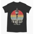 I'm Not Old I'm Classic Retro Nostalgia Unisex T-Shirt I'm Not Old I'm Classic Retro Nostalgia Unisex T-Shirt