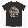I'm Not Old I'm Classic Retro Record Nostalgia Unisex T-Shirt I'm Not Old I'm Classic Retro Record Nostalgia Unisex T-Shirt