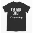 I'm NOT Quiet I'm Plotting Introvert Sarcastic Planning Meme Unisex T-Shirt I'm NOT Quiet I'm Plotting Introvert Sarcastic Planning Meme Unisex T-Shirt