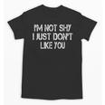 I'm Not Shy I Just Don't Like You Sarcasm Introvert Unisex T-Shirt