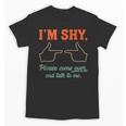 I'm Shy Please Come Over & Talk To Me Introvert Shying Unisex T-Shirt I'm Shy Please Come Over & Talk To Me Introvert Shying Unisex T-Shirt