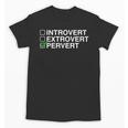 Introvert Extrovert Pervert Dark Humor Novelty Meme Unisex T-Shirt Introvert Extrovert Pervert Dark Humor Novelty Meme Unisex T-Shirt