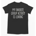 Introvert My Favorite Group Activity Is Leaving Unisex T-Shirt Introvert My Favorite Group Activity Is Leaving Unisex T-Shirt