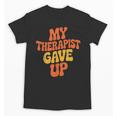 Introvert Humor My Therapist Gave Up Sarcastic Unisex T-Shirt Introvert Humor My Therapist Gave Up Sarcastic Unisex T-Shirt