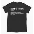 Introvert Hunter Definition Sarcastic Wildlife Hunting Humor Unisex T-Shirt Introvert Hunter Definition Sarcastic Wildlife Hunting Humor Unisex T-Shirt