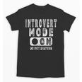 Introvert Mode On Introverted Person Joke Unisex T-Shirt Introvert Mode On Introverted Person Joke Unisex T-Shirt