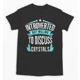 Introvert Quote Introverted But Willing To Discuss Crystals Unisex T-Shirt Introvert Quote Introverted But Willing To Discuss Crystals Unisex T-Shirt