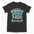 Introvert Quote Introverted But Willing To Discuss Crystals Unisex T-Shirt