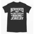 Introvert Quotes Introverted Discuss Making Jewelry Unisex T-Shirt Introvert Quotes Introverted Discuss Making Jewelry Unisex T-Shirt
