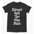Introvert Shirt Introvert Until Our Vibes Match Unisex T-Shirt