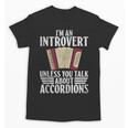 Im An Introvert Unless You Talk About Accordions Unisex T-Shirt Im An Introvert Unless You Talk About Accordions Unisex T-Shirt