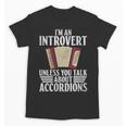 Im An Introvert Unless You Talk About Accordions Unisex T-Shirt Im An Introvert Unless You Talk About Accordions Unisex T-Shirt