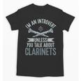 Im An Introvert Unless You Talk About Clarinets Unisex T-Shirt Im An Introvert Unless You Talk About Clarinets Unisex T-Shirt
