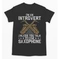 Im An Introvert Unless You Talk About Saxophone Unisex T-Shirt Im An Introvert Unless You Talk About Saxophone Unisex T-Shirt