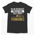 Im An Introvert Unless You Talk About Trombone Unisex T-Shirt Im An Introvert Unless You Talk About Trombone Unisex T-Shirt
