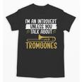 Im An Introvert Unless You Talk About Trombone Unisex T-Shirt Im An Introvert Unless You Talk About Trombone Unisex T-Shirt