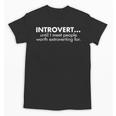 Introvert Until I Meet People Worth Extroverting For Quote Unisex T-Shirt Introvert Until I Meet People Worth Extroverting For Quote Unisex T-Shirt
