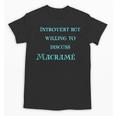 Introvert But Willing To Discuss Macramé Unisex T-Shirt Introvert But Willing To Discuss Macramé Unisex T-Shirt